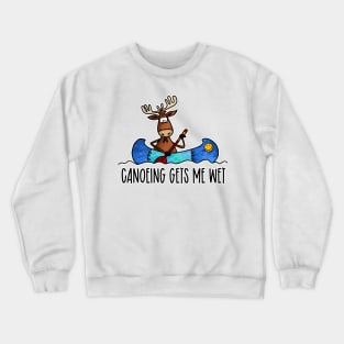 Canoeing Gets me Wet. Crewneck Sweatshirt